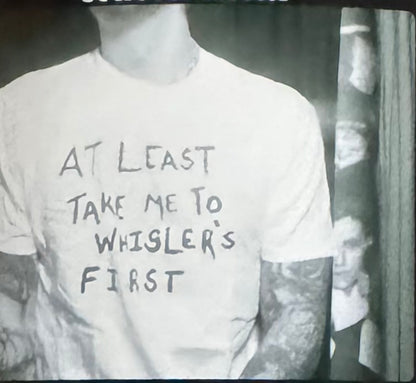 At Least Take Me To Whisler's Tee